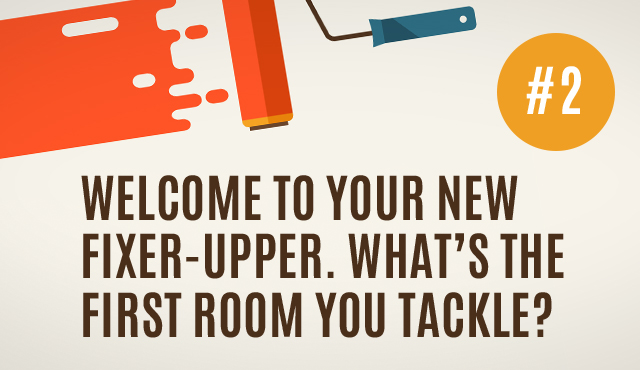 Welcome to Your New Fixer-Upper. What's the First Room You Tackle?